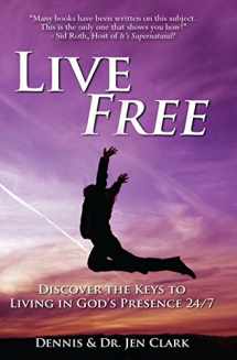 9780768442410-0768442419-Live Free: Discover the Keys to Living in God's Presence 24/7
