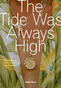 9780520294400-0520294408-The Tide Was Always High: The Music of Latin America in Los Angeles
