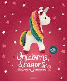 9789491643330-9491643339-Unicorns, Dragons and More Fantasy Amigurumi 2: Bring 14 Enchanting Characters to Life! (2) (Unicorns, Dragons and More Amigurumi)