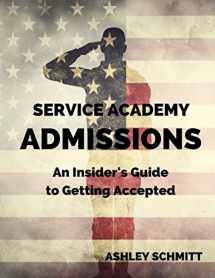 9781539301684-1539301680-Service Academy Admissions: An Insider's Guide to the Naval Academy, Air Force Academy, and Military Academy