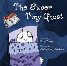 9781949474527-1949474526-The Super Tiny Ghost - Halloween Book for Kids Ages 3-8, Discover How A Ghost’s Dream to Appear Very Scary Shifts to Focusing On Spreading Joy Instead of Fear - Children Halloween Books