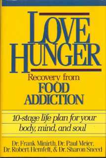 9780840774552-0840774559-Love Hunger: Recovery from Food Addition- 10-stage Life Plan for Your Body, Mind, and Soul