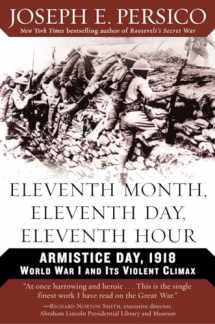 9780375760457-0375760458-Eleventh Month, Eleventh Day, Eleventh Hour: Armistice Day, 1918 World War I and Its Violent Climax