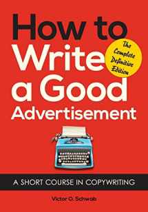 9781626549623-1626549621-How to Write a Good Advertisement: A Short Course in Copywriting