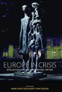9780857457271-0857457276-Europe in Crisis: Intellectuals and the European Idea, 1917-1957