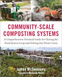 9781603586542-1603586547-Community-Scale Composting Systems: A Comprehensive Practical Guide for Closing the Food System Loop and Solving Our Waste Crisis