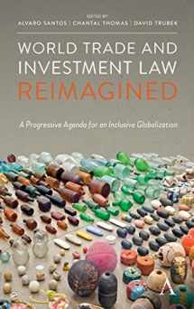 9781783089727-1783089725-World Trade and Investment Law Reimagined: A Progressive Agenda for an Inclusive Globalization (Anthem IGLP Rethinking Global Law and Policy Series)