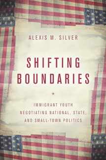 9781503604988-1503604985-Shifting Boundaries: Immigrant Youth Negotiating National, State, and Small-Town Politics