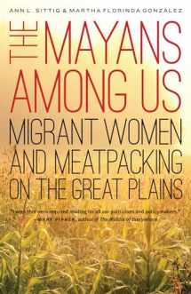 9781496208477-1496208471-The Mayans Among Us: Migrant Women and Meatpacking on the Great Plains