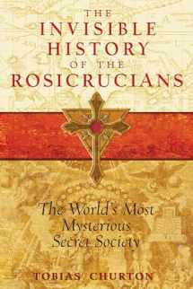 9781594772559-159477255X-The Invisible History of the Rosicrucians: The World's Most Mysterious Secret Society