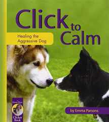 9781890948207-1890948209-Click to Calm: Healing the Aggressive Dog