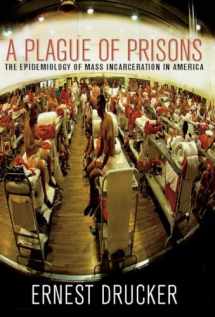 9781595584977-1595584978-A Plague of Prisons: The Epidemiology of Mass Incarceration in America