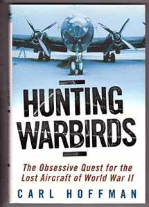 9780345436177-0345436172-Hunting Warbirds: The Obsessive Quest for the Lost Aircraft of World War II