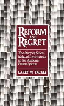 9780195057379-0195057376-Reform and Regret: The Story of Federal Judicial Involvement in the Alabama Prison System
