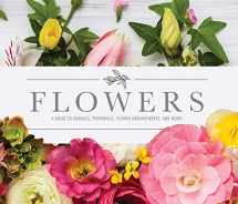 9781645581222-1645581225-Flowers: A Guide to Annuals, Perennials, Flower Arrangements, and More!