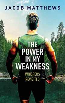 9781642379068-1642379069-The Power in my Weakness: Whispers Revisited