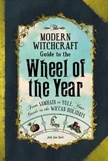 9781507205372-1507205376-The Modern Witchcraft Guide to the Wheel of the Year: From Samhain to Yule, Your Guide to the Wiccan Holidays (Modern Witchcraft Magic, Spells, Rituals)