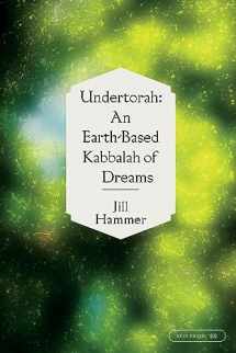 9781532362002-1532362005-Undertorah: An Earth-Based Kabbalah of Dreams (Speculative Theology)