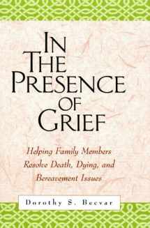 9781572309371-1572309377-In the Presence of Grief: Helping Family Members Resolve Death, Dying, and Bereavement Issues