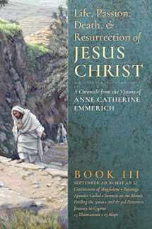 9781621381853-1621381854-The Life, Passion, Death and Resurrection of Jesus Christ: A Chronicle from the Visions of Anne Catherine Emmerich