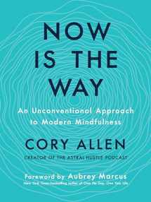 9780525538042-0525538046-Now Is the Way: An Unconventional Approach to Modern Mindfulness