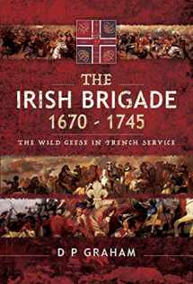 9781526727732-1526727730-The Irish Brigade 1670–1745: The Wild Geese in French Service
