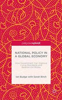9781137473042-1137473045-National Policy in a Global Economy: How Government can Improve Living Standards and Balance the Books