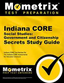 9781630943691-163094369X-Indiana CORE Social Studies - Government and Citizenship Secrets Study Guide: Indiana CORE Test Review for the Indiana CORE Assessments for Educator Licensure (Mometrix Test Preparation)