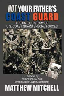 9781449044404-1449044409-Not Your Father's Coast Guard: The Untold Story of U.S. Coast Guard Special Forces