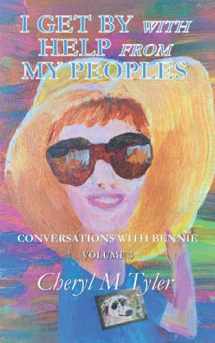 9781956156027-195615602X-I GET BY WITH HELP FROM MY PEOPLES (Conversations with Bennie)