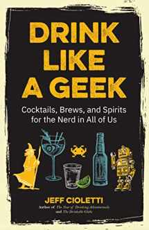 9781642500110-1642500119-Drink Like a Geek: Cocktails, Brews, and Spirits for the Nerd in All of Us (Gift 21st birthday)