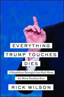 9781982107178-1982107170-Everything Trump Touches Dies: A Republican Strategist Gets Real About the Worst President Ever
