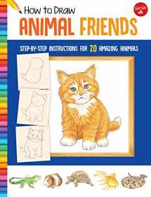 9781633227507-1633227502-How to Draw Animal Friends: Step-by-step instructions for 20 amazing animals (Learn to Draw)