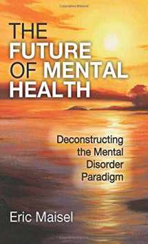 9781412862615-1412862612-The Future of Mental Health: Deconstructing the Mental Disorder Paradigm