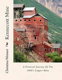 9781484033739-1484033736-Kennecott Mine: A Pictorial Journey Of The 1900's Copper Mine