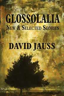 9781935708841-1935708848-Glossolalia: New & Selected Stories
