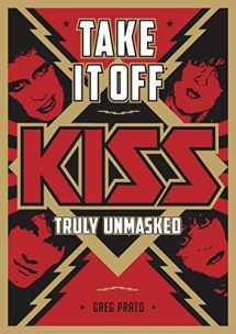 9781911036579-1911036572-Take It Off: KISS Truly Unmasked