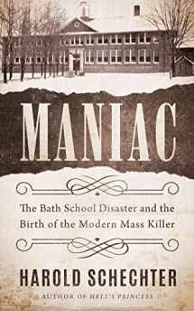 9781542025317-1542025311-Maniac: The Bath School Disaster and the Birth of the Modern Mass Killer