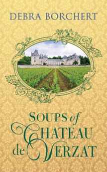 9780989454599-0989454592-Soups of Château de Verzat: A Literary Cookbook & Culinary Tribute to the French Revolution
