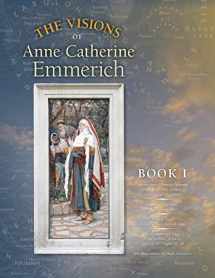 9781597311465-1597311464-The Visions of Anne Catherine Emmerich (Deluxe Edition), Book I: Dramatis Personae - Creation - Antiquity Old Testament Times - Youth of Mary - Birth and Early Years of Jesus - First Journeys of Jesus