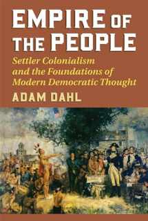 9780700626069-0700626069-Empire of the People: Settler Colonialism and the Foundations of Modern Democratic Thought (American Political Thought)