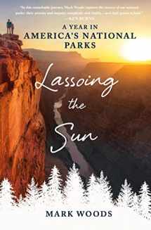 9781250105899-1250105897-Lassoing the Sun: A Year in America's National Parks