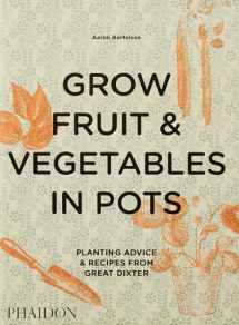 9780714878614-0714878618-Grow Fruit & Vegetables in Pots: Planting Advice & Recipes from Great Dixter