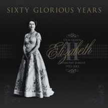 9780857331656-0857331655-Sixty Glorious Years: Our Queen Elizabeth II - Diamond Jubilee 1952-2012