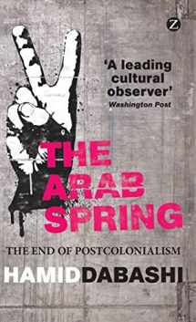 9781780322247-1780322240-The Arab Spring: The End of Postcolonialism