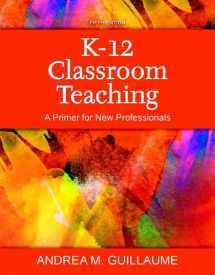 9780134046891-0134046897-K-12 Classroom Teaching: A Primer for New Professionals, Enhanced Pearson eText with Loose-Leaf Version - Access Card Package