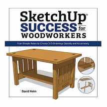 9781940611686-1940611687-SketchUp Success for Woodworkers: Four Simple Rules to Create 3D Drawings Quickly and Accurately