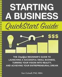 9781945051821-1945051825-Starting a Business QuickStart Guide: The Simplified Beginner’s Guide to Launching a Successful Small Business, Turning Your Vision into Reality, and ... (Starting a Business - QuickStart Guides)