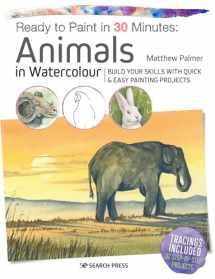 9781782216858-1782216855-Ready to Paint in 30 Minutes: Animals in Watercolour: Build your skills with quick & easy painting projects