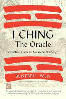 9781623178734-1623178738-I Ching, the Oracle: A Practical Guide to the Book of Changes: An updated translation annotated with cultural & historical references, restoring the I Ching to its shamanic origins